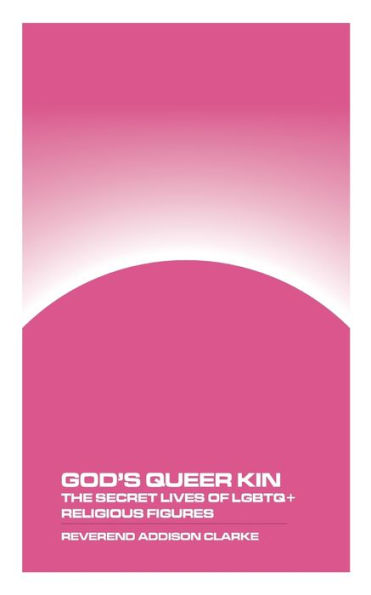 God's Queer Kin: The Secret Lives of LGBTQ+ Religious Figures