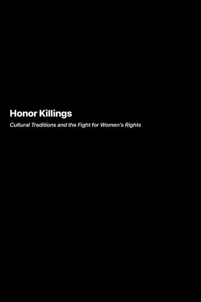 Honor Killings: Cultural Traditions and the Fight for Women's Rights