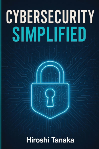 Cybersecurity Simplified