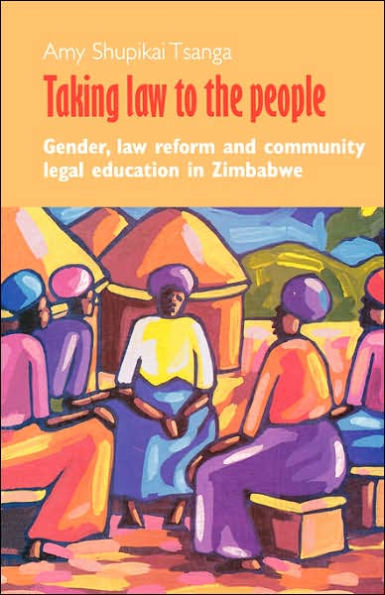 Taking Law to the People. Gender, Law Reform and Community Legal Eduction in Zimbabwe