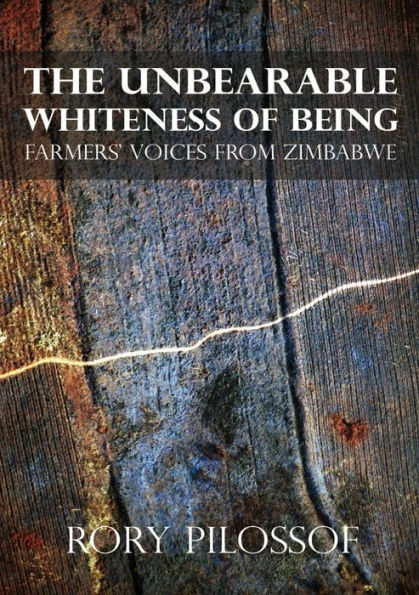 The Unbearable Whiteness of Being. Farmers' Voices from Zimbabwe