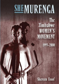 Title: SheMurenga: The Zimbabwean Women's Movement 1995-2000, Author: Shereen Essof,