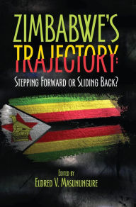 Title: Zimbabwe's Trajectory: Stepping Forward or Sliding Back, Author: V. Masunungure