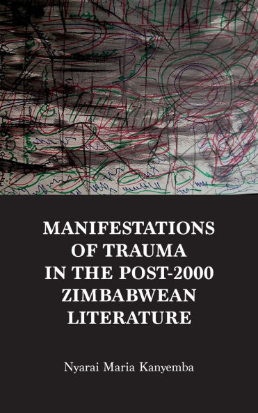 Manifestations of trauma in the post-2000 Zimbabwean Literature: An Analysis of Tendai Mwanaka's 'Notes from a Modern Chimurenga' and Christopher's Kudyahakudadirwe's 'The Big Noise and other Noises'.