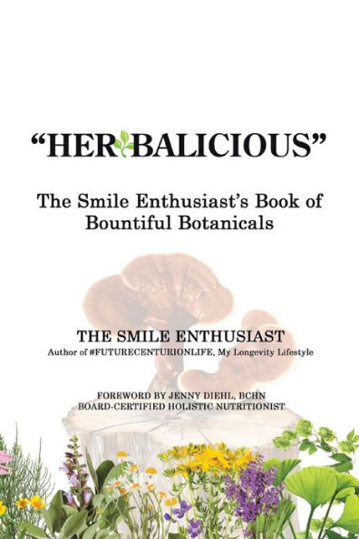 "Herbalicious": The Smile Enthusiast's Book of Bountiful Botanicals