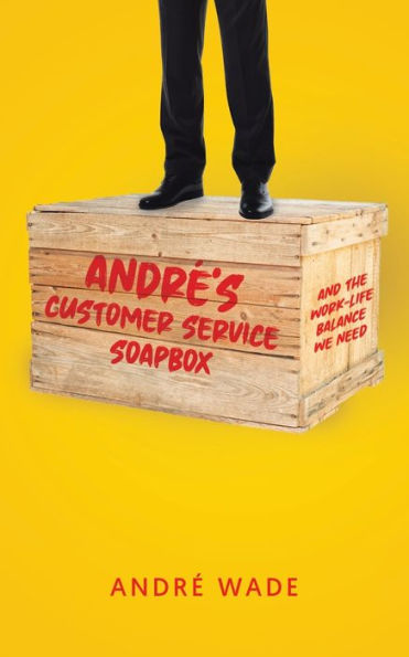 André's Customer Service Soapbox: And the Work-Life Balance We Need