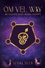 Om Vel Way: Be Happy and Make Happy