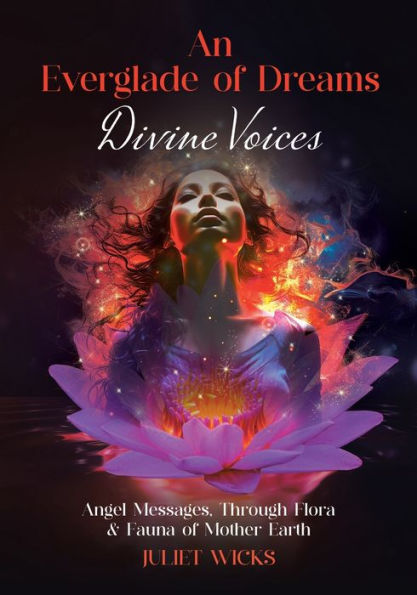 An Everglade of Dreams - Divine Voices: Angel Messages, Through Flora & Fauna Mother Earth