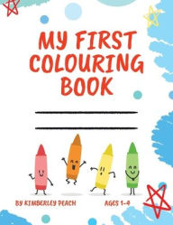 Title: My First Colouring Book: A Colouring and Information Recording Book for Toddler's 'Firsts', Author: Kimberley Peach