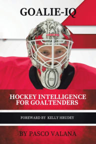 Title: Goalie IQ: Hockey Intelligence for Goaltenders, Author: Pasco Valana