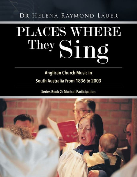 Places Where They Sing: Anglican Church Music South Australia From 1836 to 2003