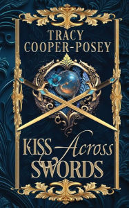 Title: Kiss Across Swords, Author: Tracy Cooper-Posey