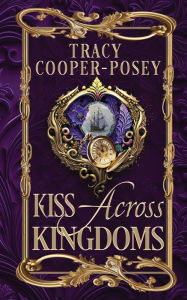 Title: Kiss Across Kingdoms, Author: Tracy Cooper-Posey