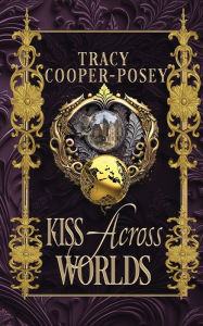 Title: Kiss Across Worlds, Author: Tracy Cooper-Posey