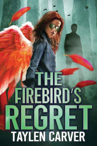 Title: The Firebird's Regret, Author: Taylen Carver