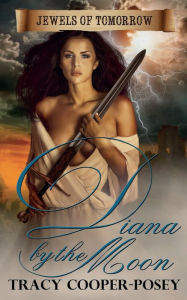 Title: Diana By The Moon, Author: Tracy Cooper-Posey