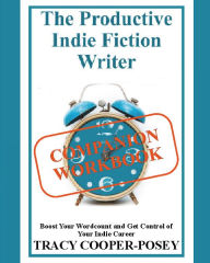Title: The Productive Indie Fiction Writer Workbook: Boost Your Wordcount and Get Control of Your Indie Career, Author: Tracy Cooper-posey