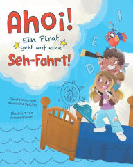 Title: Ahoi! Ein Pirat geht auf eine Seh-Fahrt!, Author: Antonella Fant