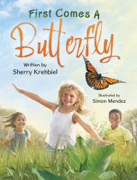 Title: First Comes a Butterfly, Author: Sherry Krehbiel