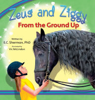 Title: Zeus and Ziggy: From the Ground Up, Author: E C Sherman