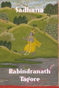 Title: Sadhana: The Realisation of Life, Author: Rabindranath Tagore