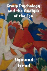 Title: Group Psychology and The Analysis of The Ego, Author: Sigmund Freud