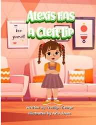Title: Alexis has a Cleft Lip, Author: Tracilyn George