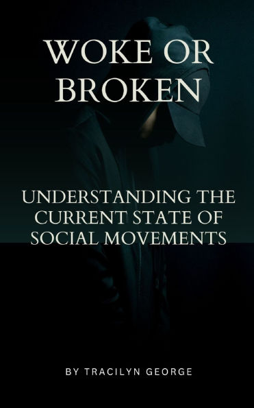 Woke or Broken: Understanding the Current State of Social Movements