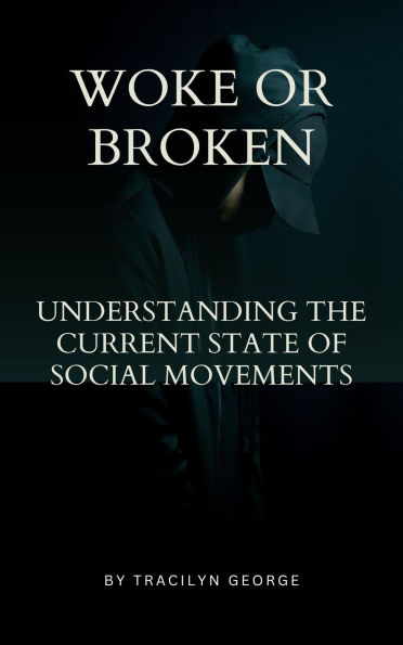 Woke or Broken: Understanding the Current State of Social Movements