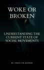 Woke or Broken: Understanding the Current State of Social Movements