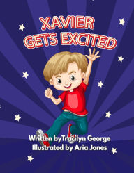 Title: Xavier Gets Excited, Author: Tracilyn George