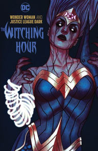 Title: Wonder Woman & the Justice League Dark: The Witching Hour, Author: James Tynion IV