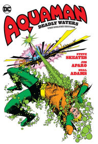 Title: Aquaman: Deadly Waters The Deluxe Edition, Author: Steve Skeates