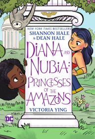 Title: Diana and Nubia: Princesses of the Amazons, Author: Shannon Hale