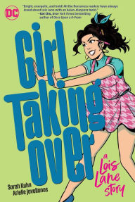 Title: Girl Taking Over: A Lois Lane Story, Author: Sarah Kuhn