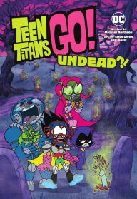 Title: Teen Titans Go!: Undead?!, Author: Michael Northrop