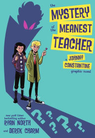 Title: The Mystery of the Meanest Teacher: A Johnny Constantine Graphic Novel, Author: Ryan North