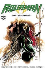 Title: Aquaman Vol. 3: Manta vs. Machine, Author: Kelly Sue DeConnick