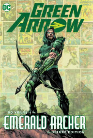 Pdf files for downloading free ebooks Green Arrow: 80 Years of the Emerald Archer The Deluxe Edition  9781779509147