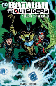 Title: Batman & the Outsiders Vol. 2: A League of Their Own, Author: Bryan Hill