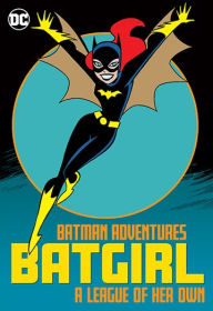 Title: Batman Adventures: Batgirl - A League of Her Own, Author: Paul Dini