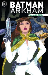 Title: Batman Arkham: Talia al Ghul, Author: Dennis O'Neil