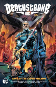 Title: Deathstroke Inc. Vol. 1: King of the Super-Villains, Author: Joshua Williamson