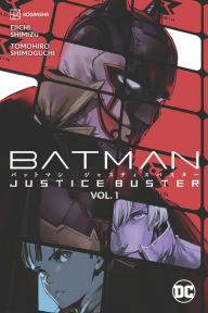 Title: Batman: Justice Buster Vol. 1, Author: Eiichi Shimizu