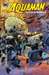 Title: Aquaman by Peter David Omnibus, Author: Peter David