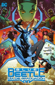 Title: Blue Beetle: Graduation Day (Spanish Language Version), Author: Josh Trujillo