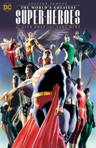 Title: Justice League: The World's Greatest Superheroes by Alex Ross & Paul Dini (New E dition), Author: Paul Dini