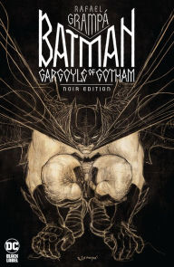 Title: Batman: Gargoyle of Gotham - The Noir Edition, Author: Rafael Grampa