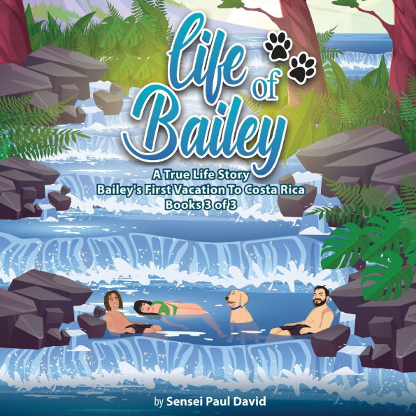 Life of Bailey A True Story: Bailey's First Vacation To Costa Rica Book 3