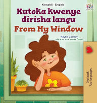 Title: From My Window (Swahili English Bilingual Kids Book), Author: Rayne Coshav